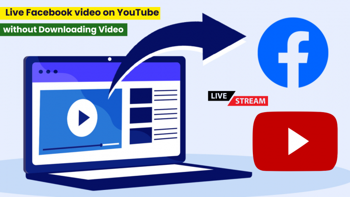 How to Live any Facebook video on YouTube without Downloading Video