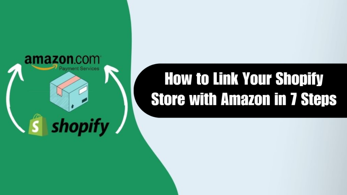 How to Link Your Shopify Store with Amazon in 7 Steps [update 2024]