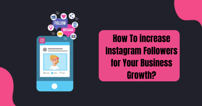 How To increase Instagram Followers for Your Business Growth?